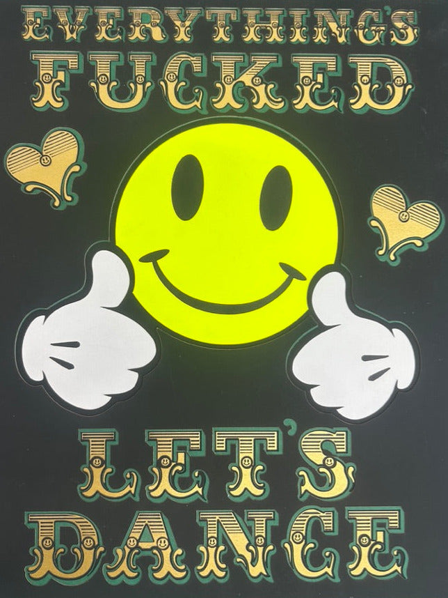 Sticker with smiley face and text 'Everything's Fucked, Let's Dance' on a black background.